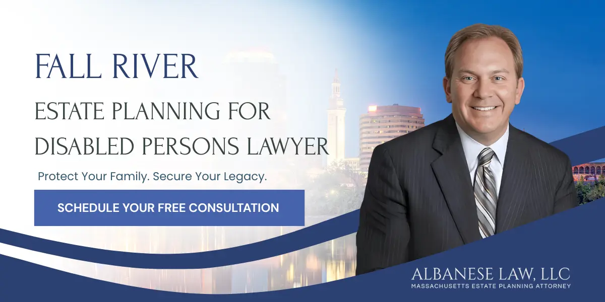 Fall River Estate Planning for Disabled Persons Lawyer